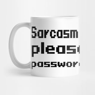Sarcasm requested please enter password Mug